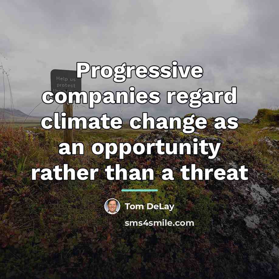“Progressive companies regard climate change as an opportunity rather than…” quote by Tom DeLay