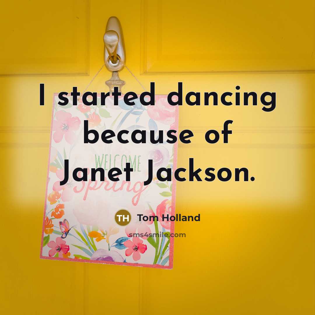 “I started dancing because of Janet Jackson.…” quote by Tom Holland