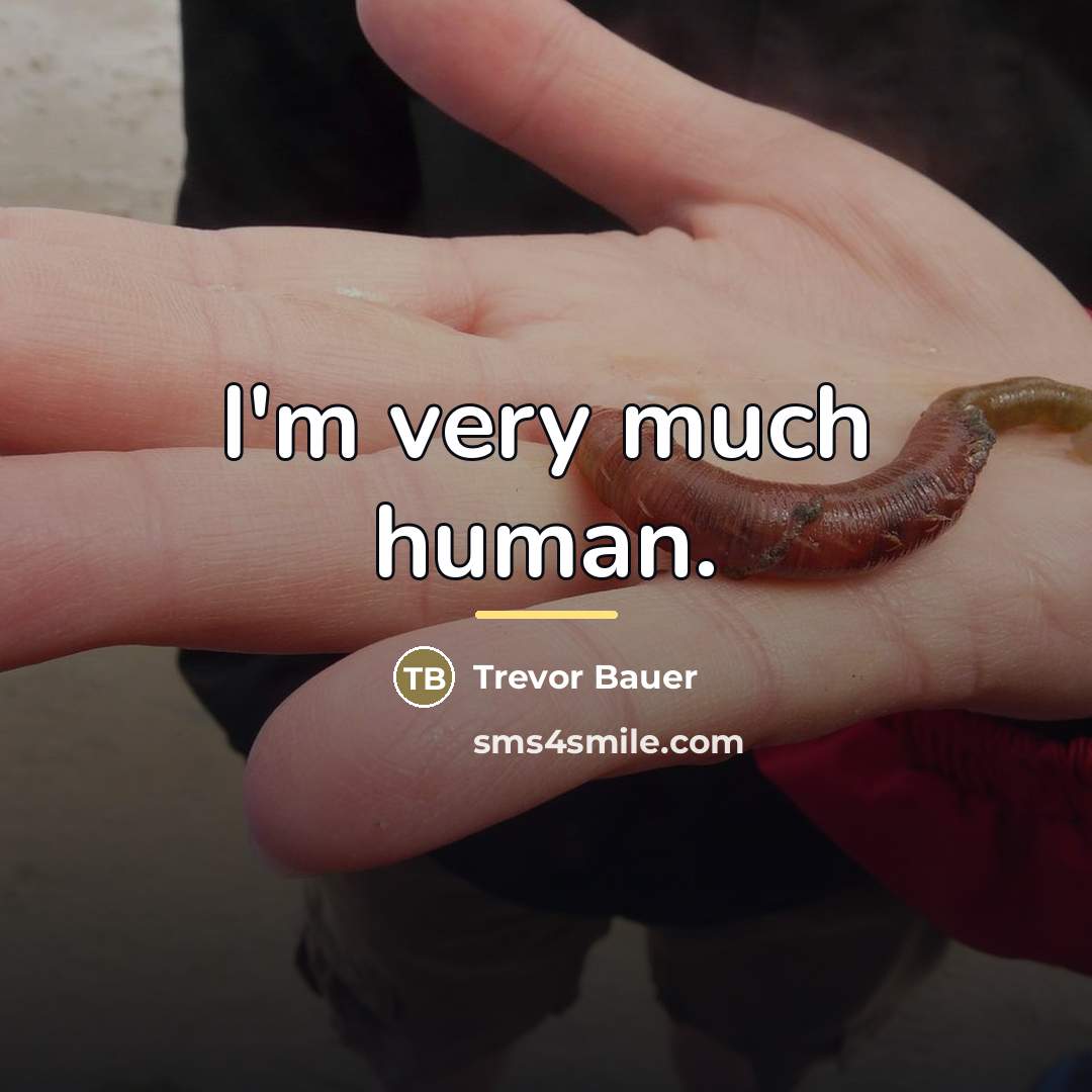 “I'm very much human.…” quote by Trevor Bauer