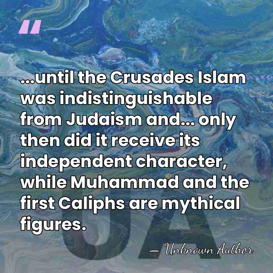 ...until the Crusades Islam was indistinguishable from Judaism and... only then did&hellip; - Nikolai Alexandrovich Morozov