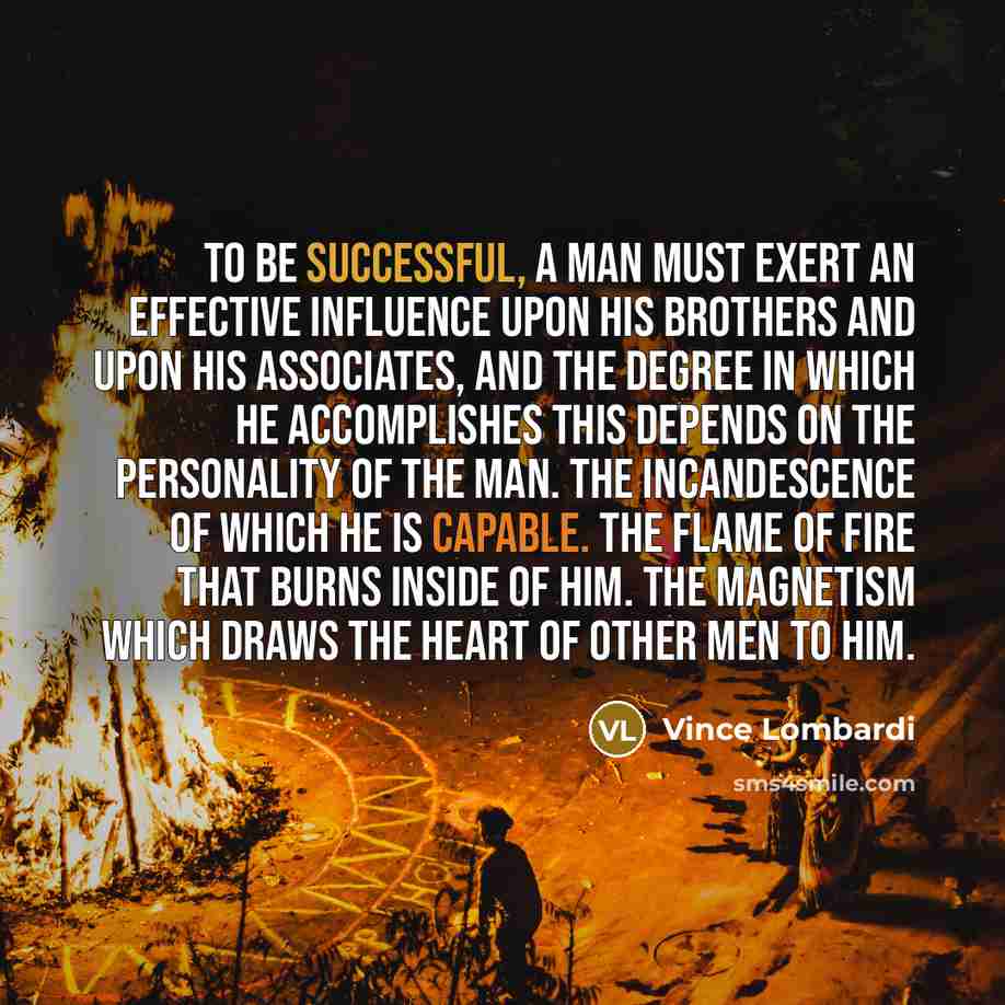 “To be successful, a man must exert an effective influence…” quote by Vince Lombardi