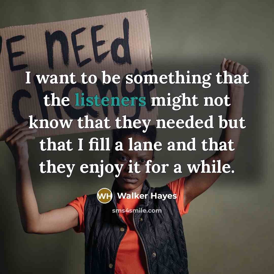“I want to be something that the listeners might not…” quote by Walker Hayes