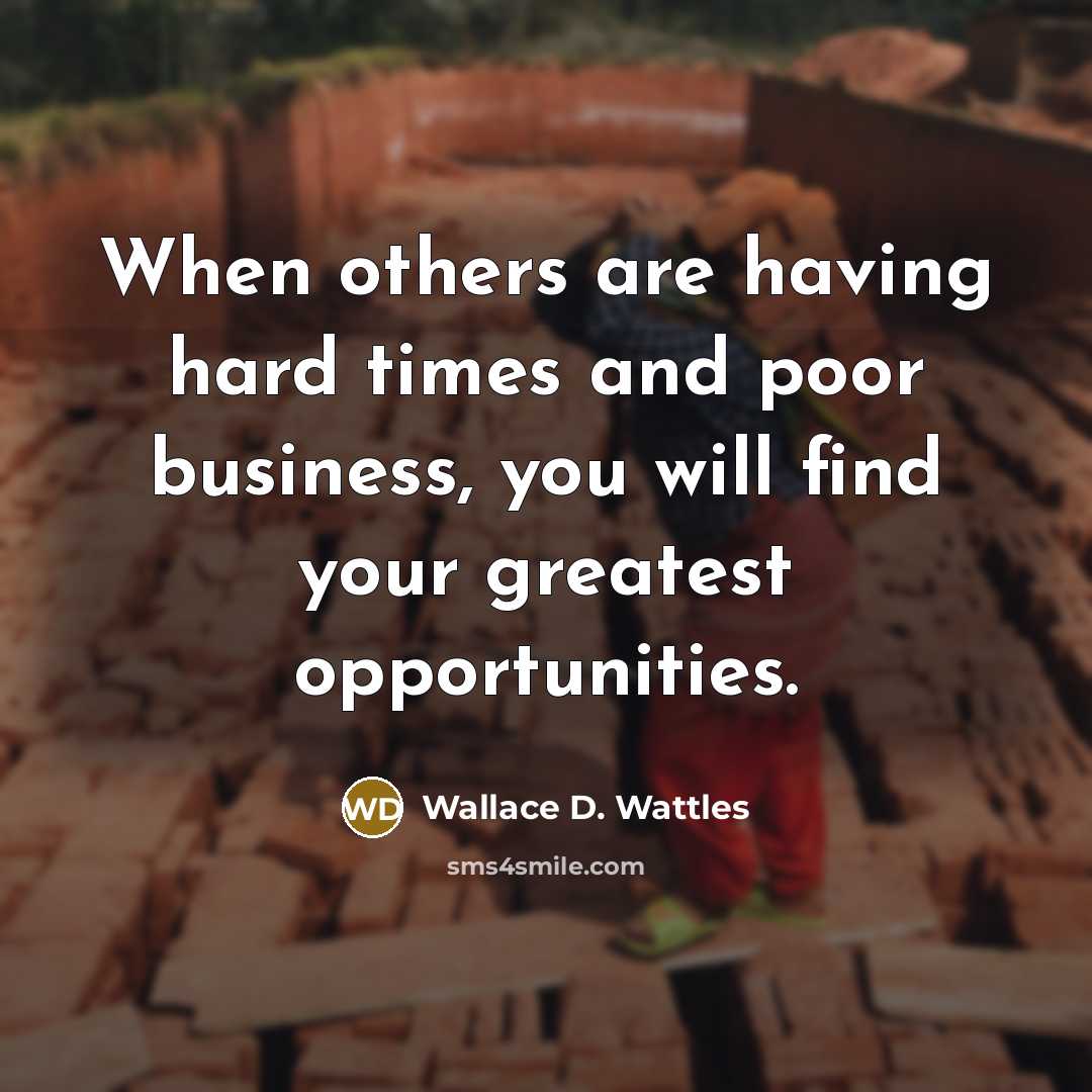 “When others are having hard times and poor business, you…” quote by Wallace D. Wattles