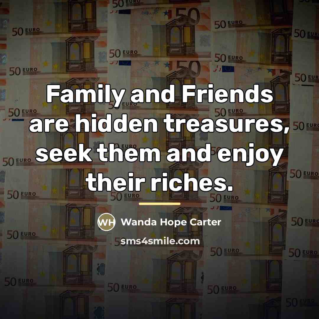 “Family and Friends are hidden treasures, seek them and enjoy…” quote by Wanda Hope Carter