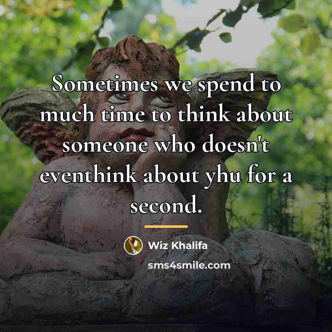 “Sometimes we spend to much time to think about someone…” quote by Wiz Khalifa
