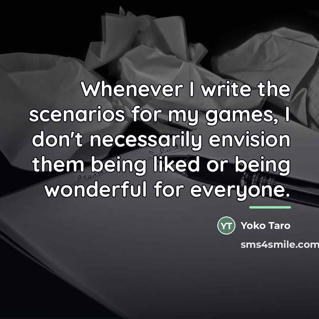 “Whenever I write the scenarios for my games, I don't…” quote by Yoko Taro