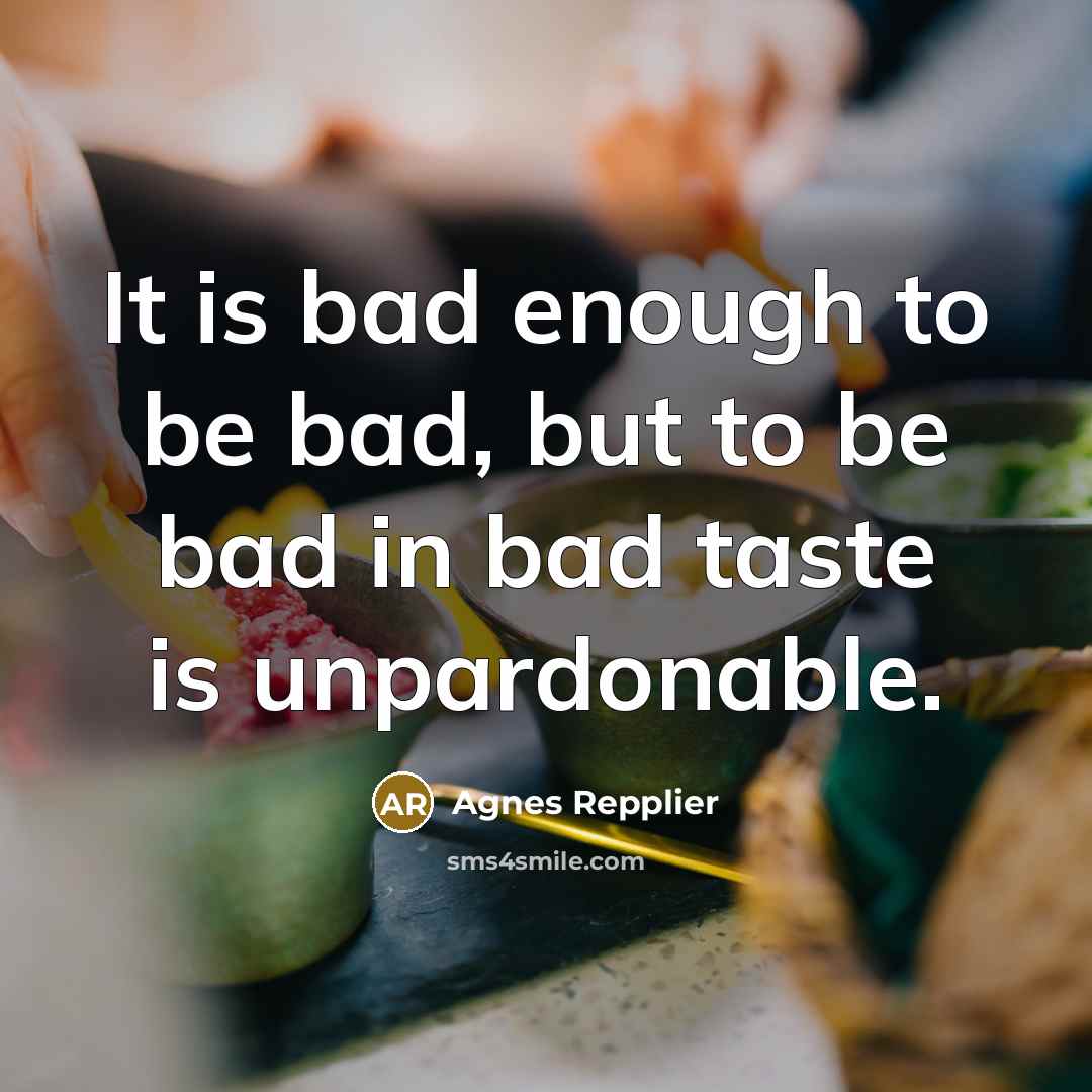 “It is bad enough to be bad, but to be…” quote by Agnes Repplier