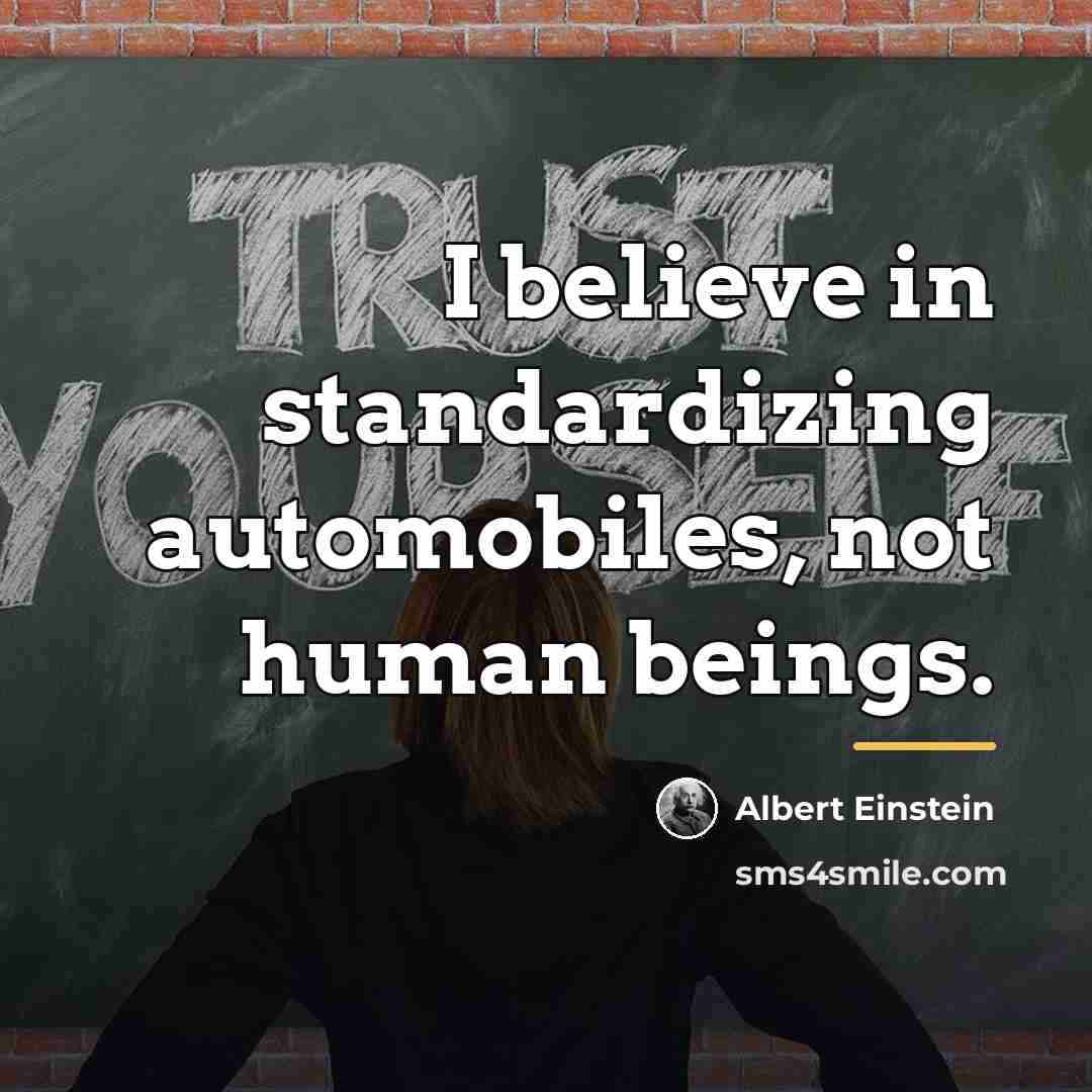 “I believe in standardizing automobiles, not human beings.…” quote by Albert Einstein