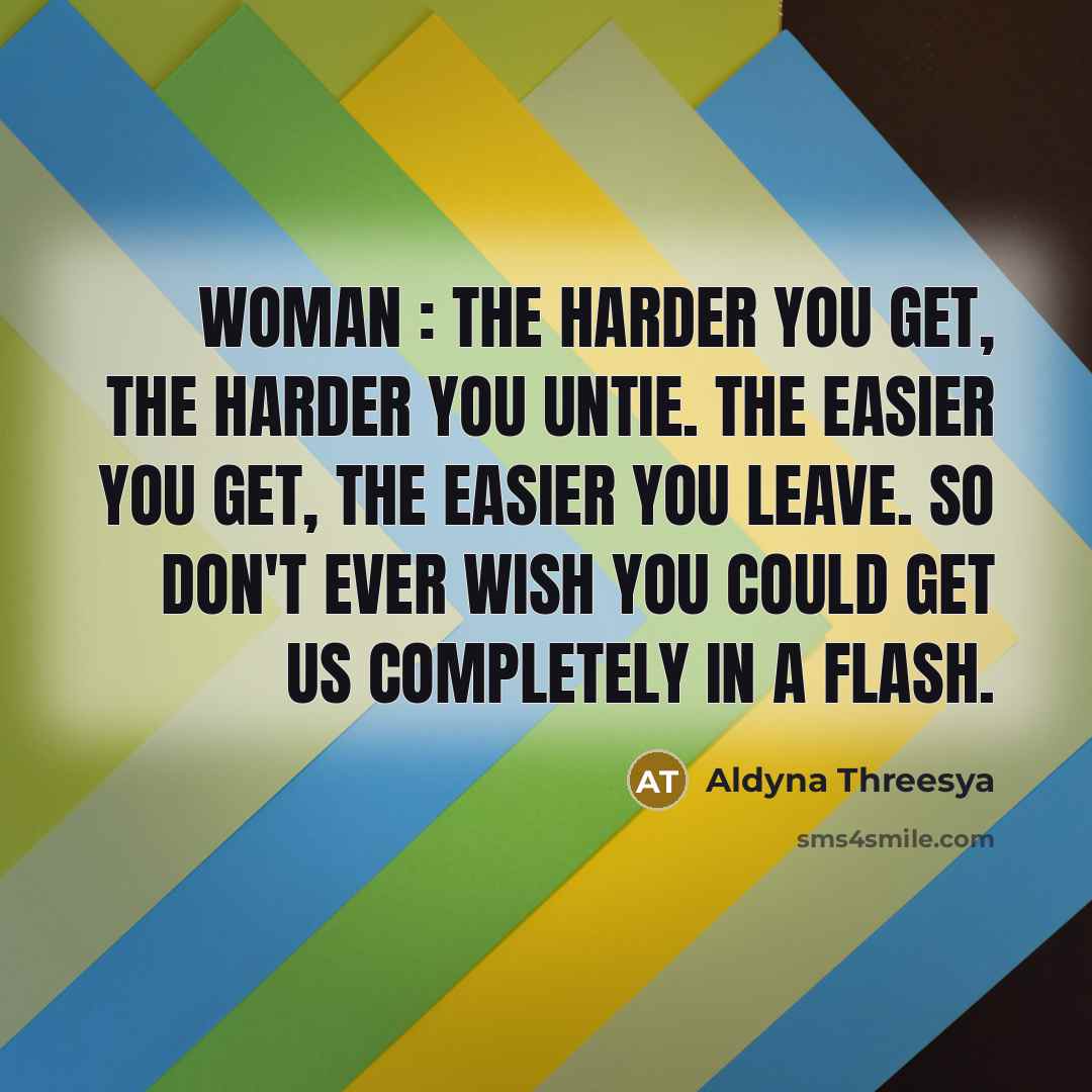 “WOMAN : The harder you get, the harder you untie.…” quote by Aldyna Threesya