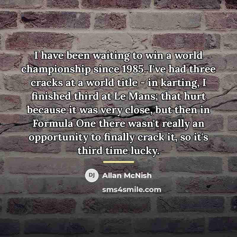 “I have been waiting to win a world championship since…” quote by Allan McNish