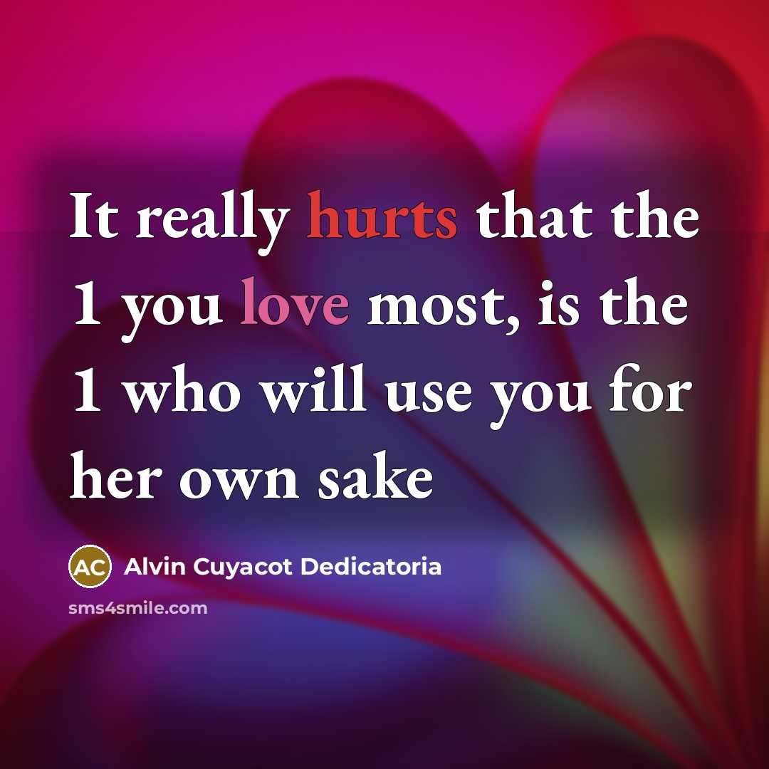 “It really hurts that the 1 you love most, is the 1 who will use you for her own sake” quote by Alvin Cuyacot Dedicatoria