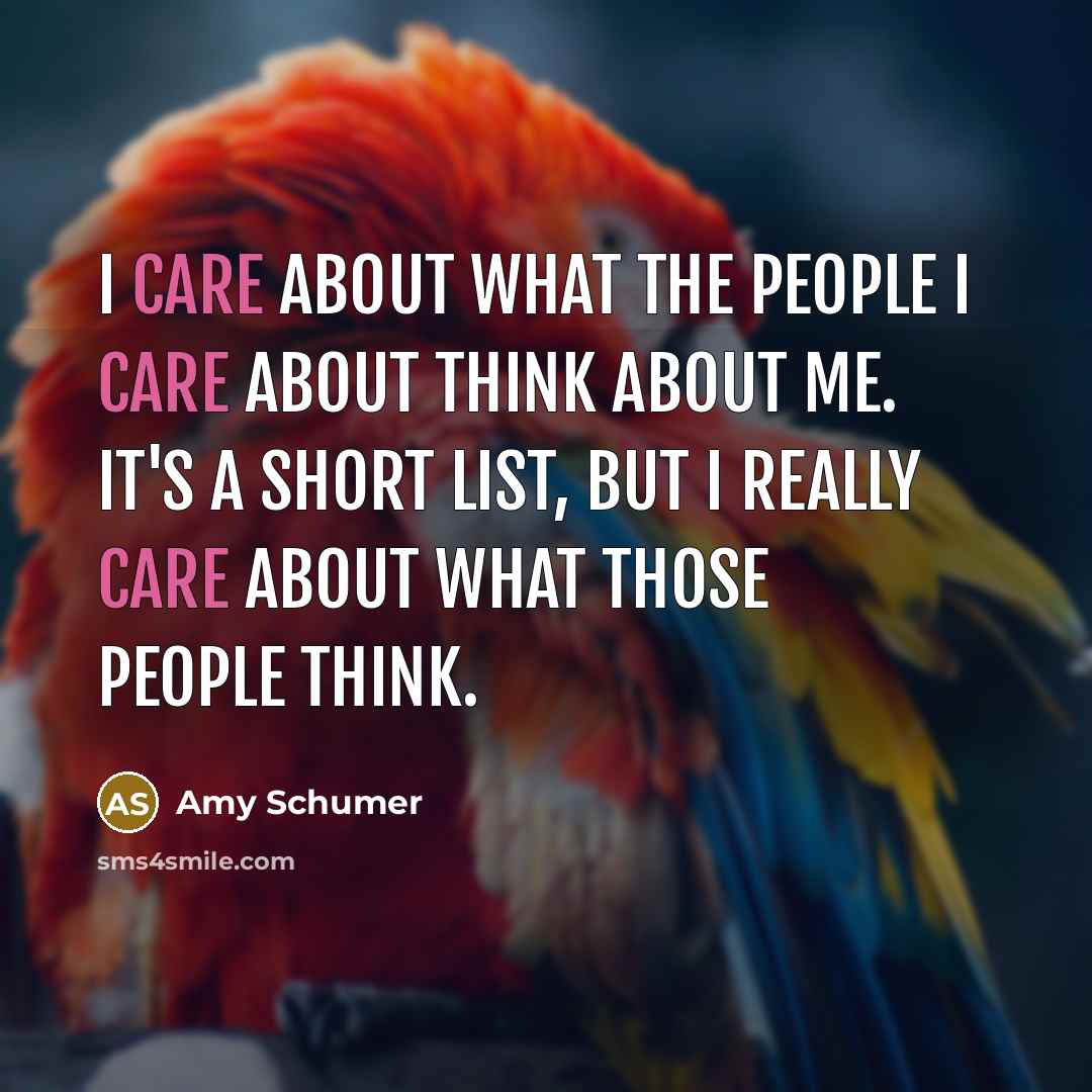 “I care about what the people I care about think…” quote by Amy Schumer