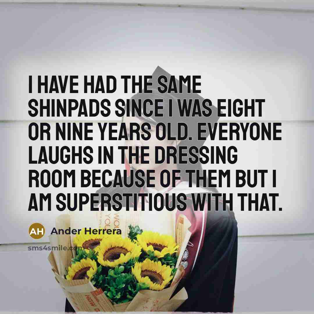 “I have had the same shinpads since I was eight…” quote by Ander Herrera