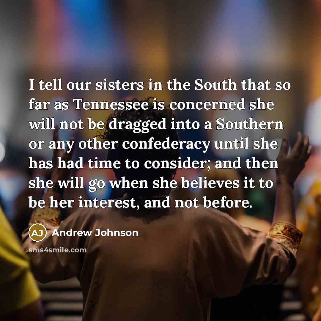 “I tell our sisters in the South that so far…” quote by Andrew Johnson