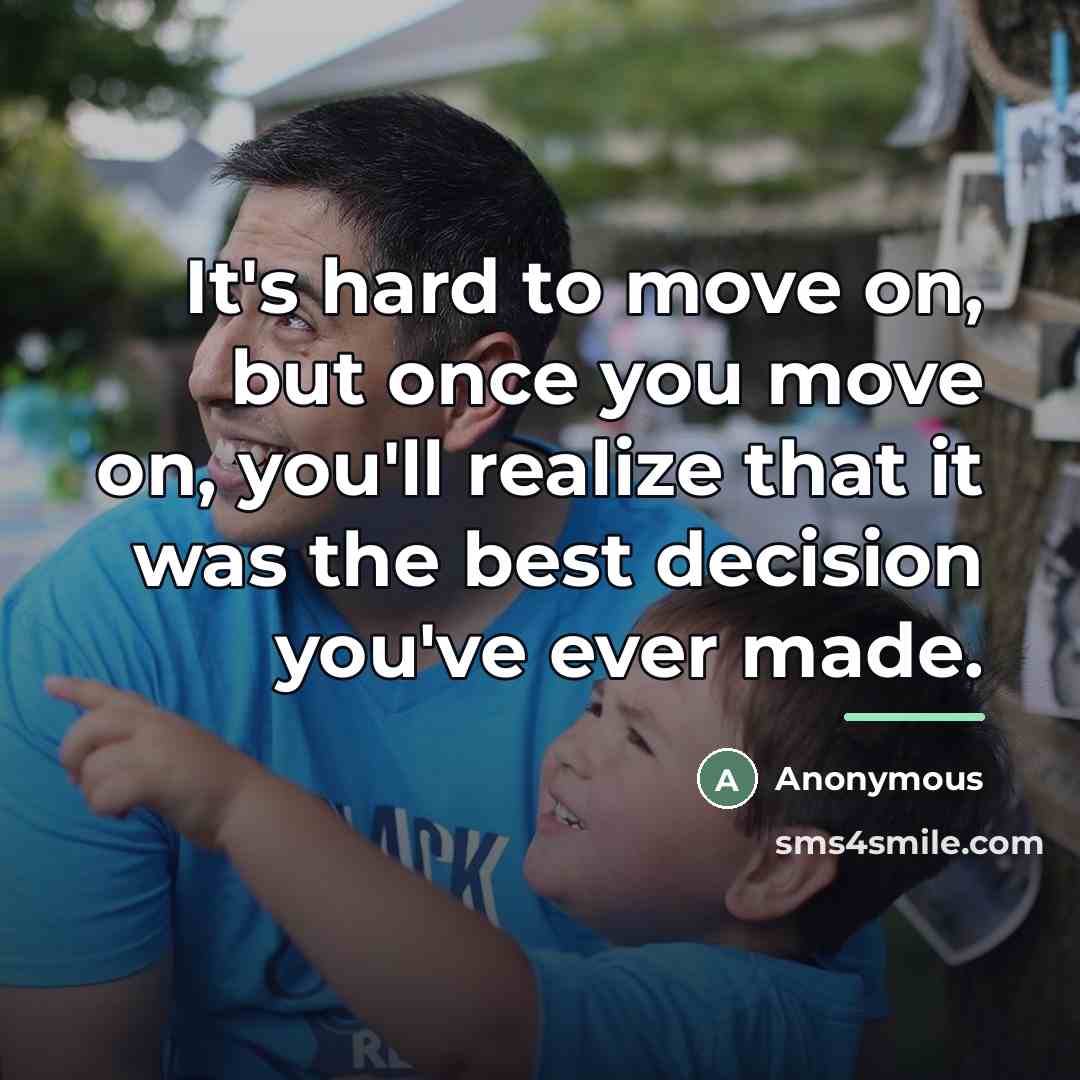 “It's hard to move on, but once you move on,…” quote by Anonymous