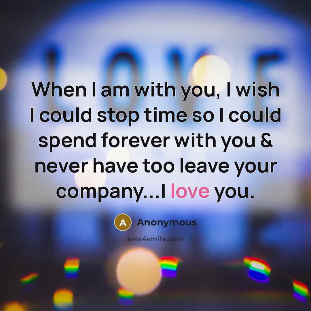 “When I am with you, I wish I could stop…” quote by Anonymous