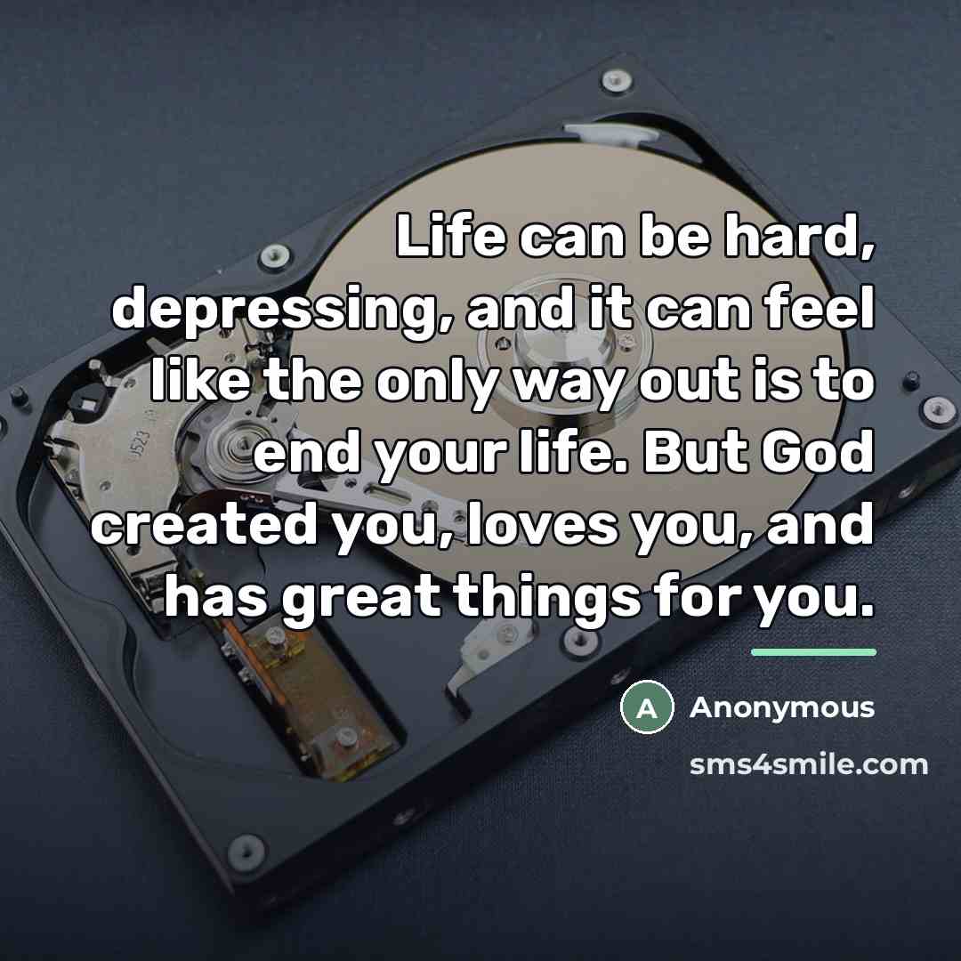 “Life can be hard, depressing, and it can feel like…” quote by Anonymous