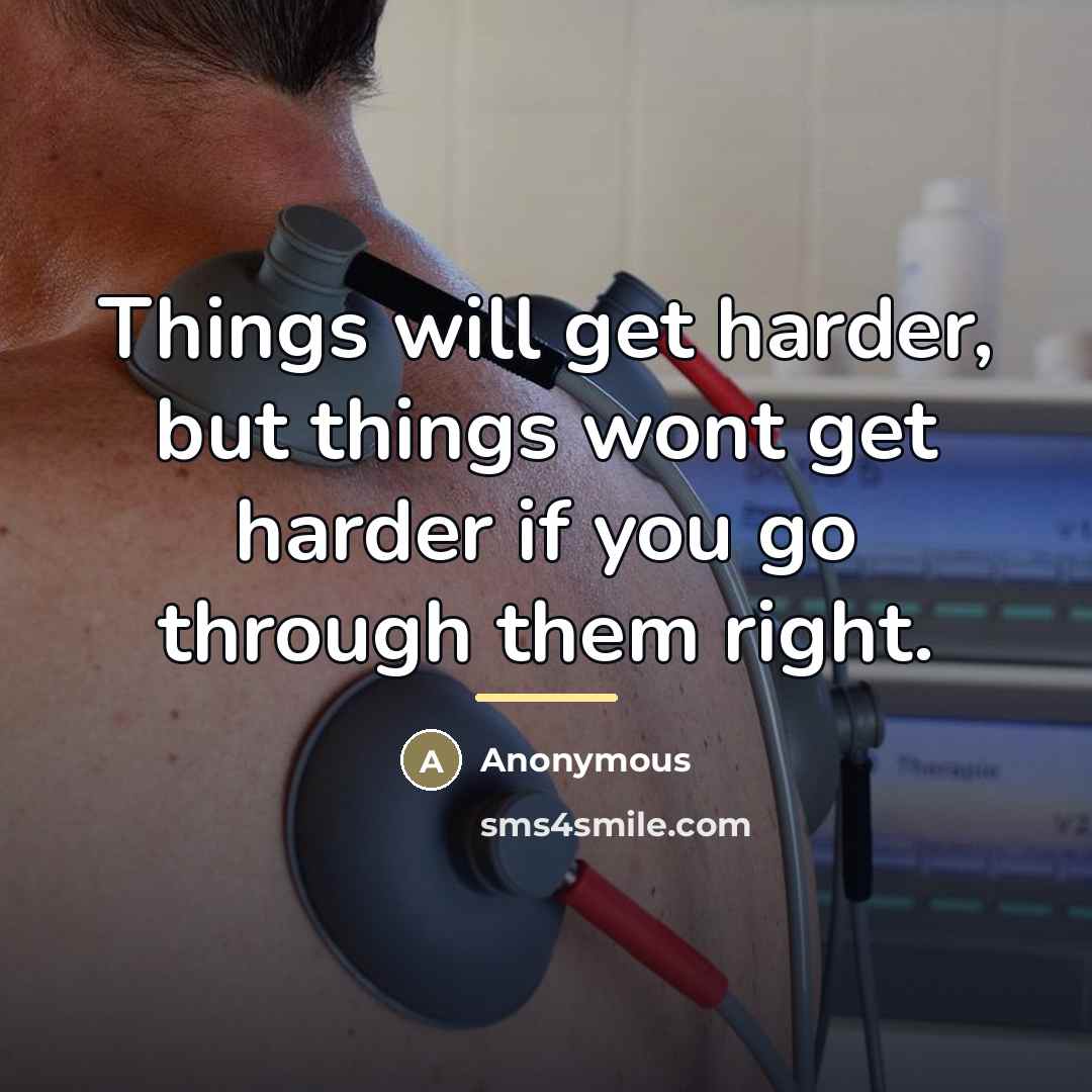 “Things will get harder, but things wont get harder if…” quote by Anonymous