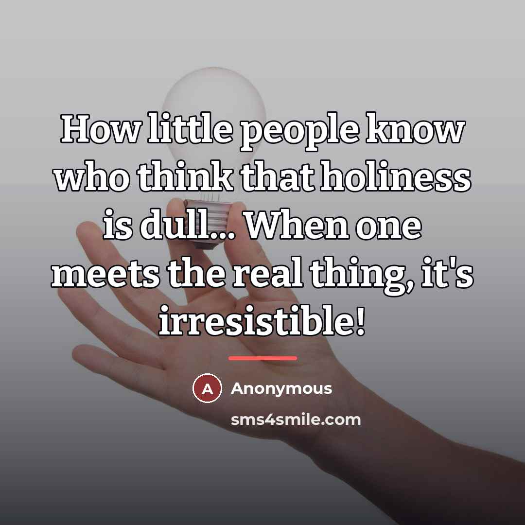 “How little people know who think that holiness is dull...…” quote by Anonymous