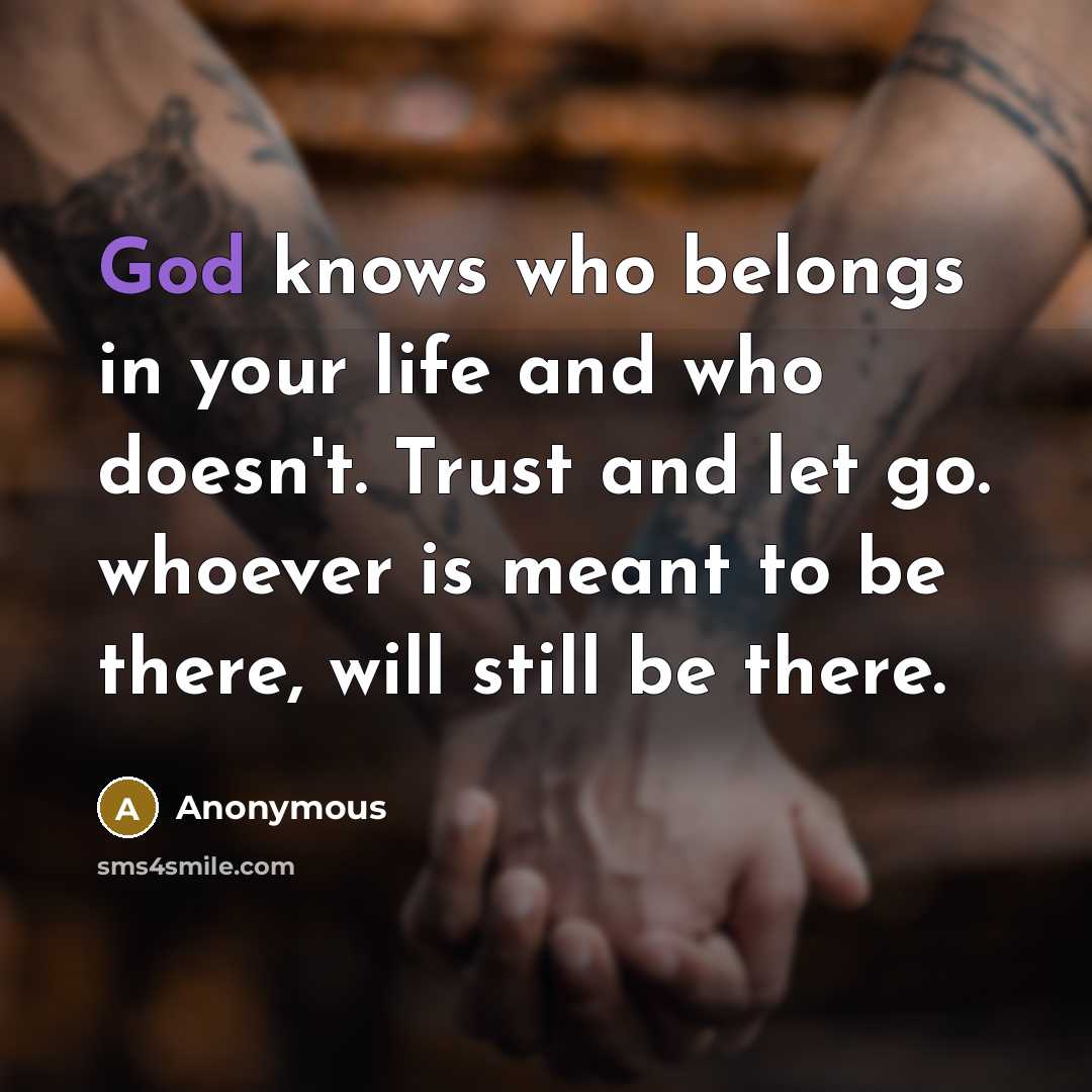 “God knows who belongs in your life and who doesn't.…” quote by Anonymous