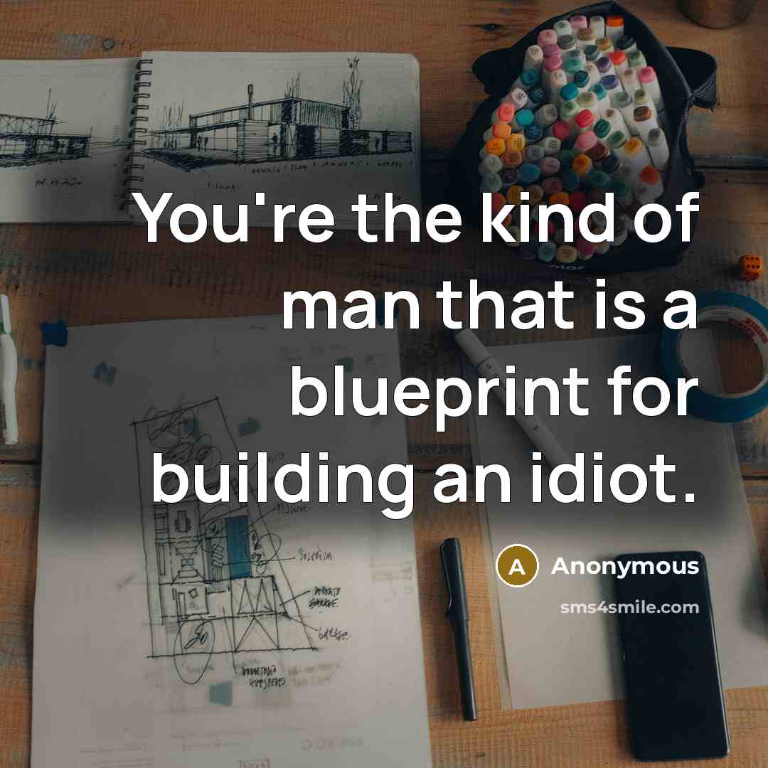 “You're the kind of man that is a blueprint for…” quote by Anonymous