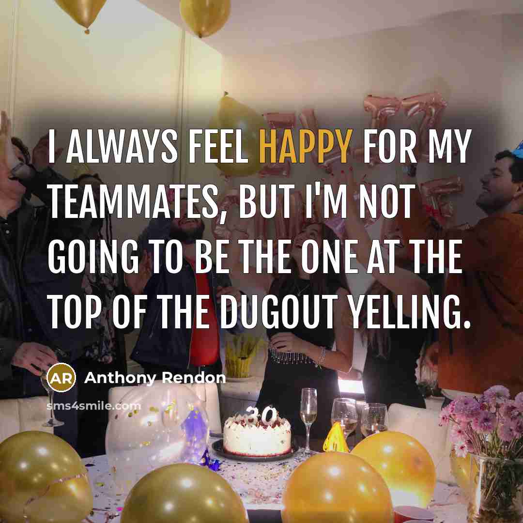 “I always feel happy for my teammates, but I'm not…” quote by Anthony Rendon
