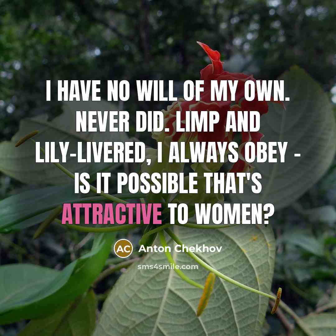 “I have no will of my own. Never did. Limp…” quote by Anton Chekhov