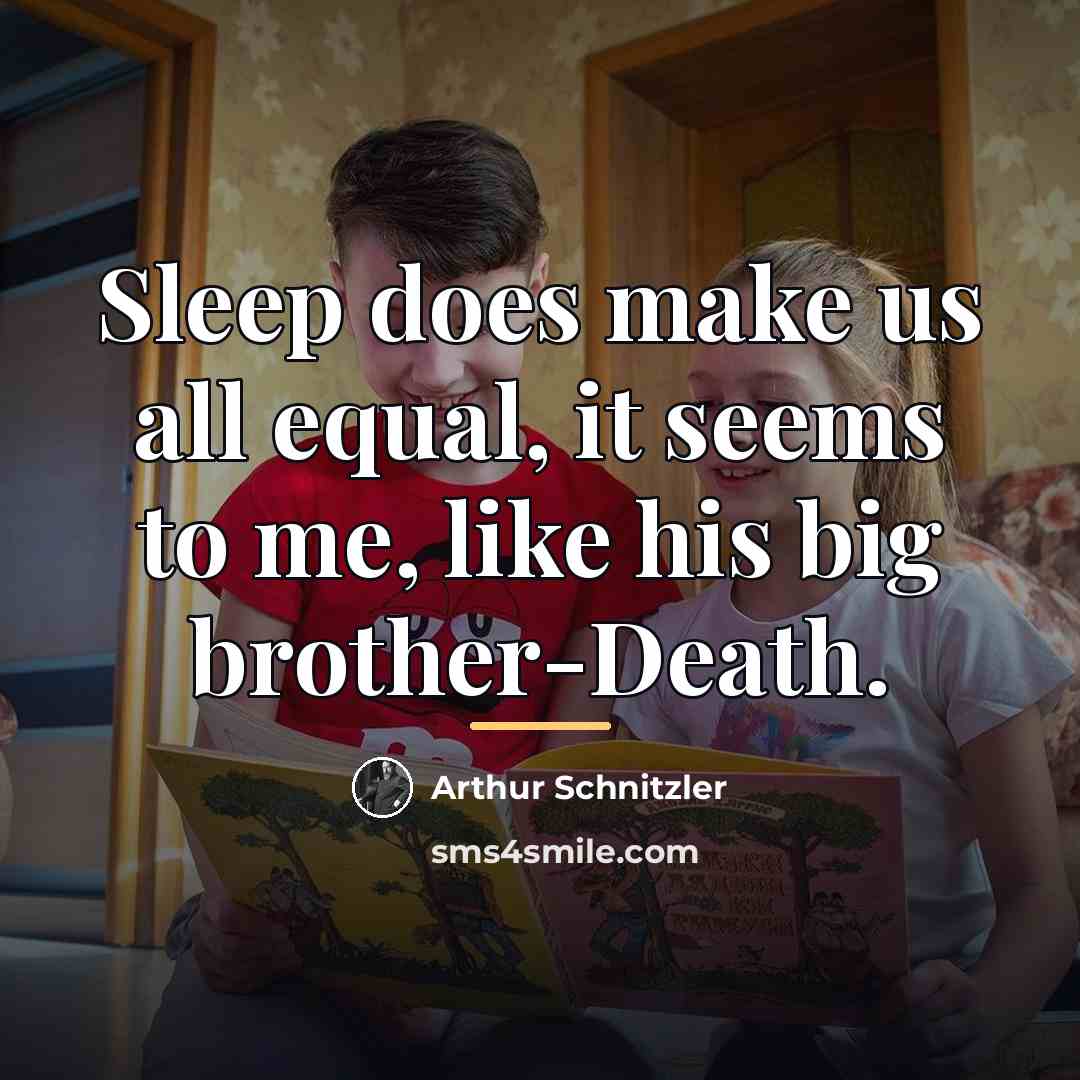 “Sleep does make us all equal, it seems to me,…” quote by Arthur Schnitzler