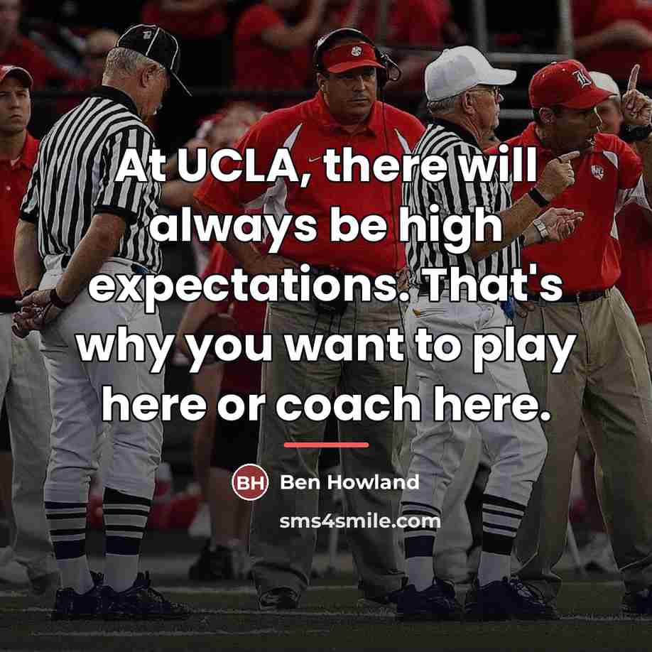 “At UCLA, there will always be high expectations. That's why…” quote by Ben Howland