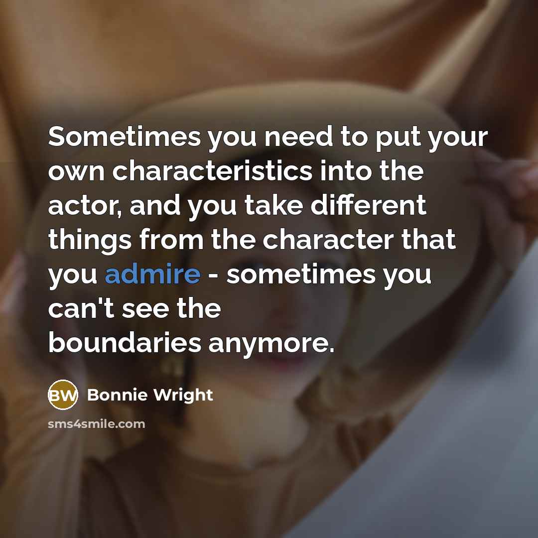 “Sometimes you need to put your own characteristics into the…” quote by Bonnie Wright