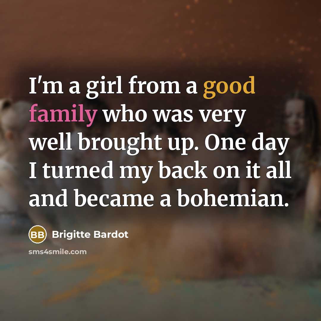 “I'm a girl from a good family who was very…” quote by Brigitte Bardot
