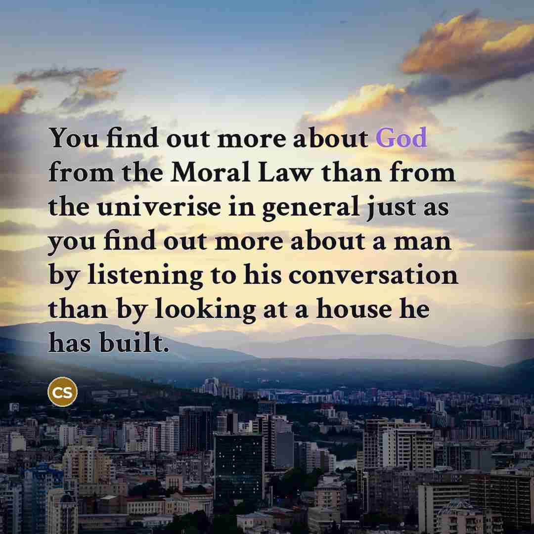“You find out more about God from the Moral Law…” quote by C. S. Lewis