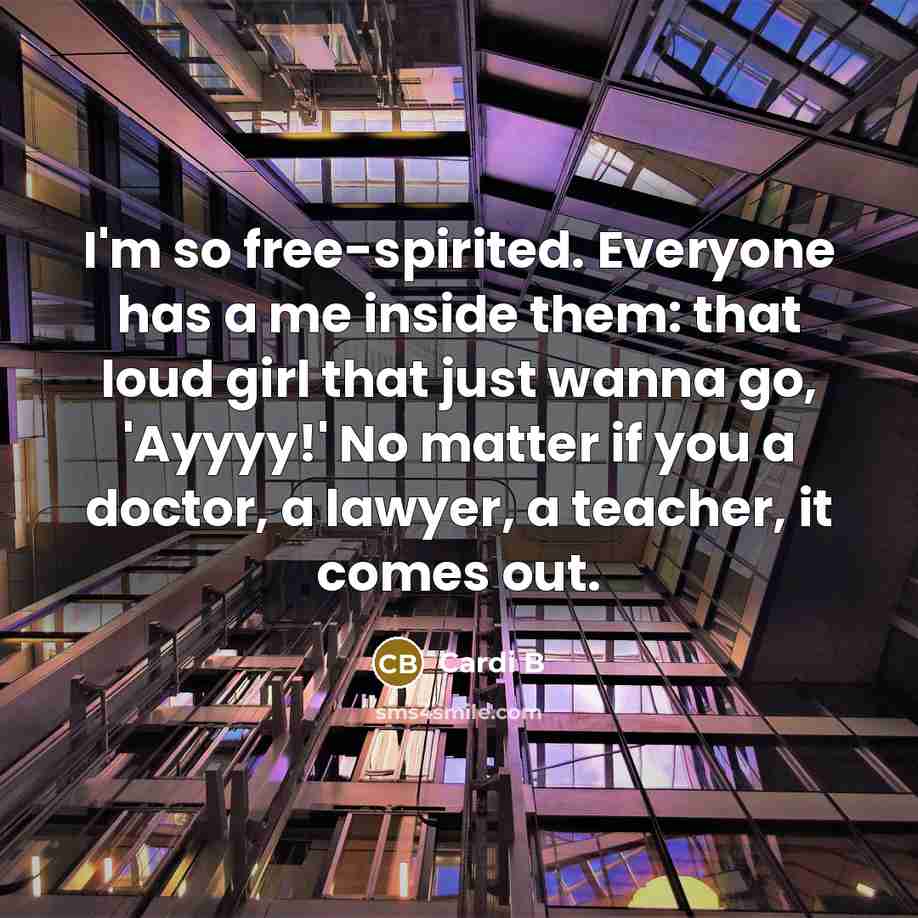 “I'm so free-spirited. Everyone has a me inside them: that…” quote by Cardi B