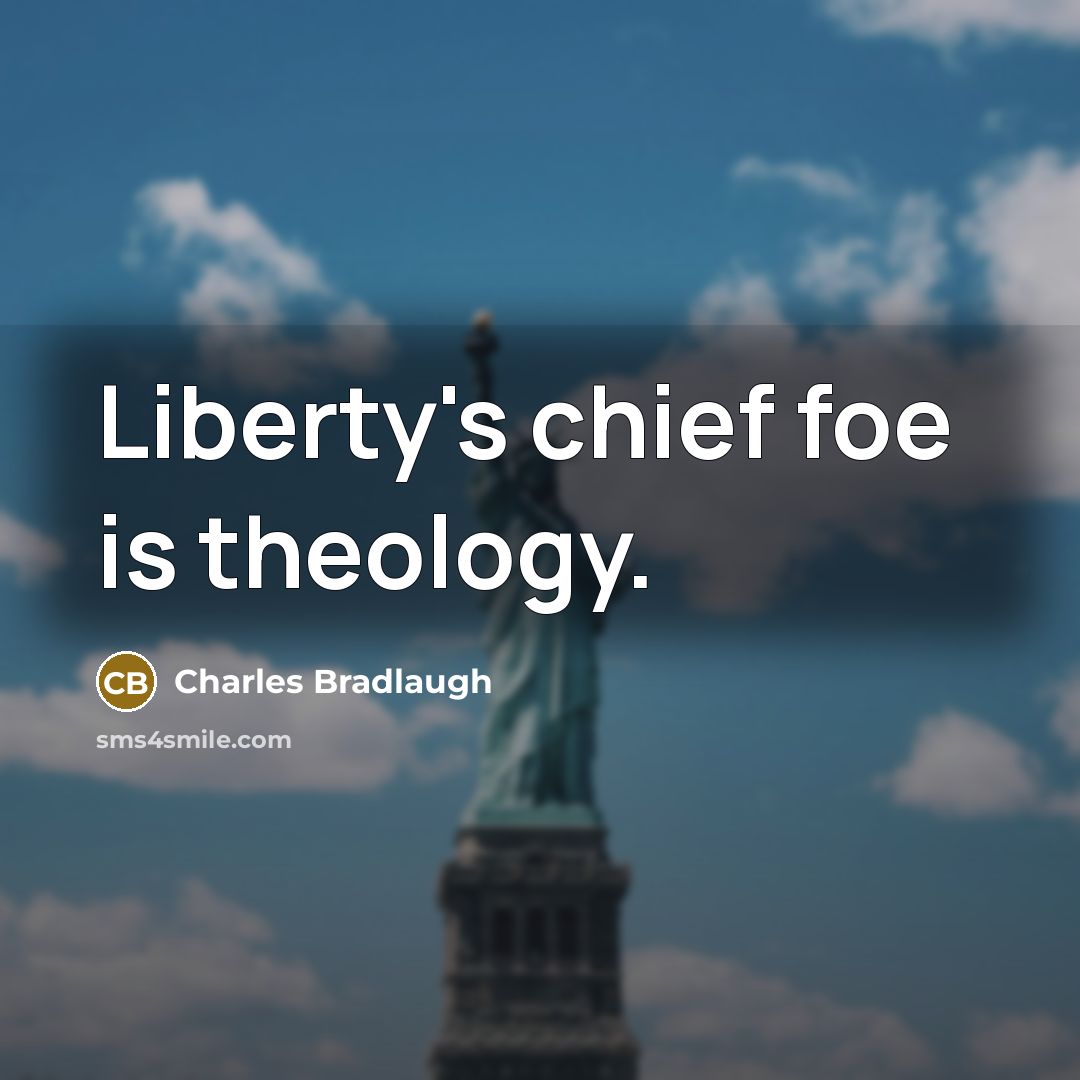 “Liberty's chief foe is theology.…” quote by Charles Bradlaugh