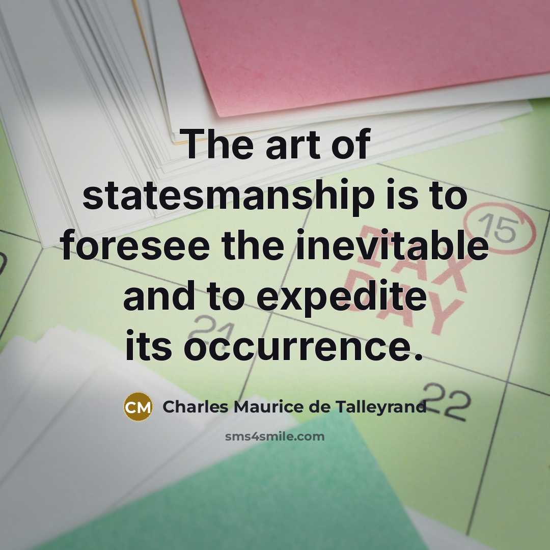 “The art of statesmanship is to foresee the inevitable and…” quote by Charles Maurice de Talleyrand