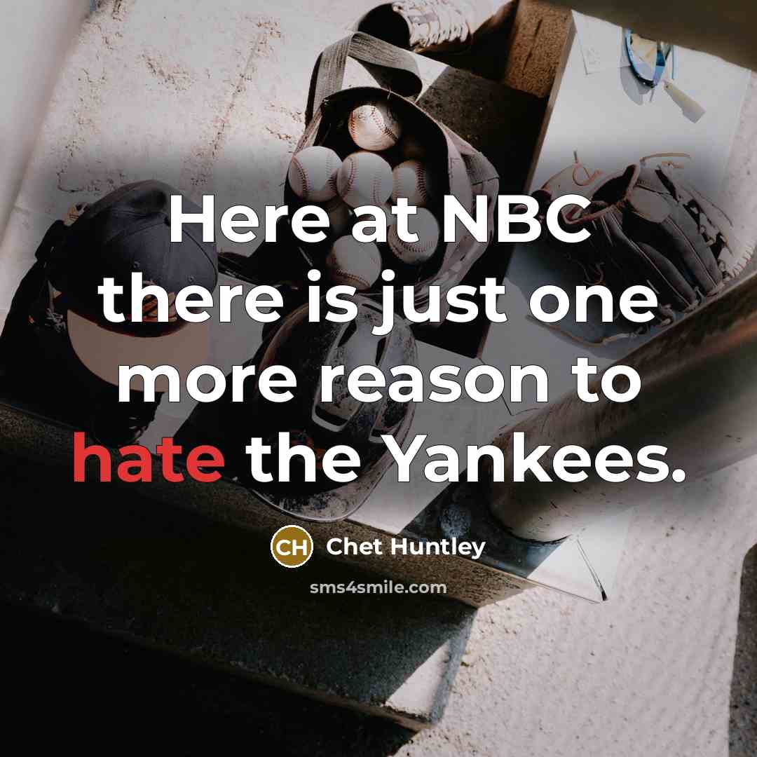 “Here at NBC there is just one more reason to…” quote by Chet Huntley