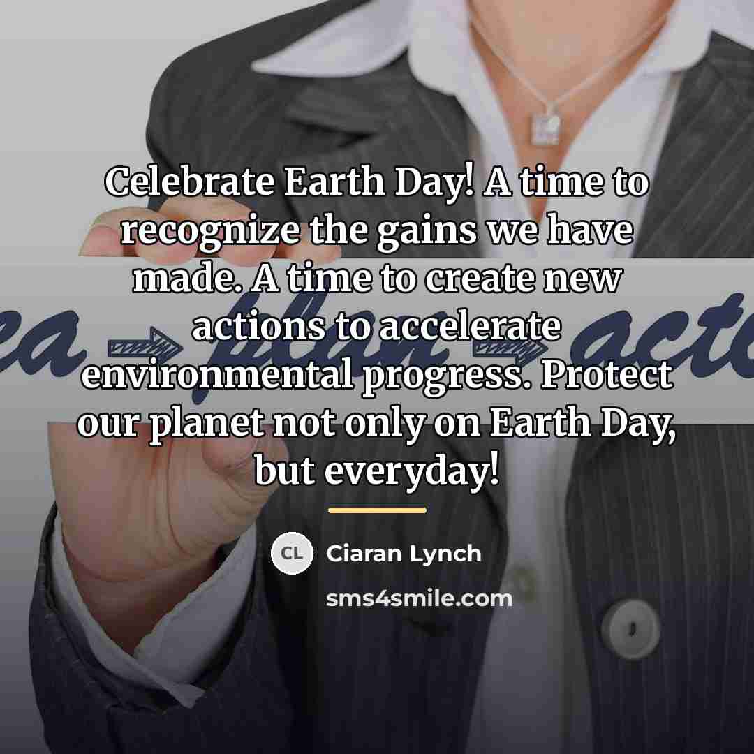 “Celebrate Earth Day! A time to recognize the gains we…” quote by Ciaran Lynch