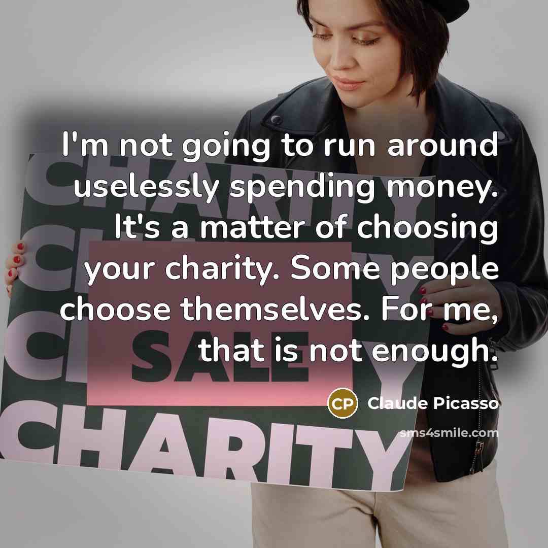 “I'm not going to run around uselessly spending money. It's…” quote by Claude Picasso