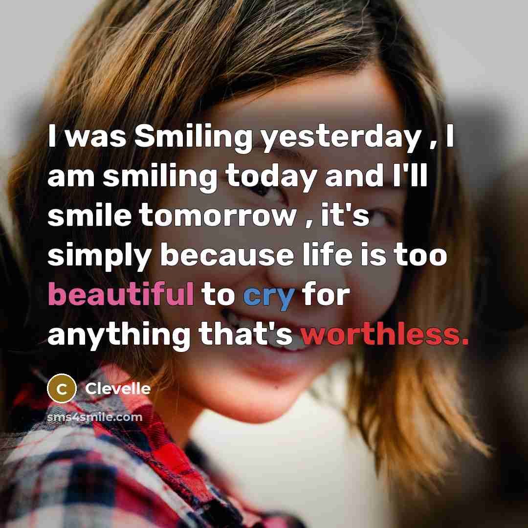 “I was Smiling yesterday , I am smiling today and…” quote by Clevelle