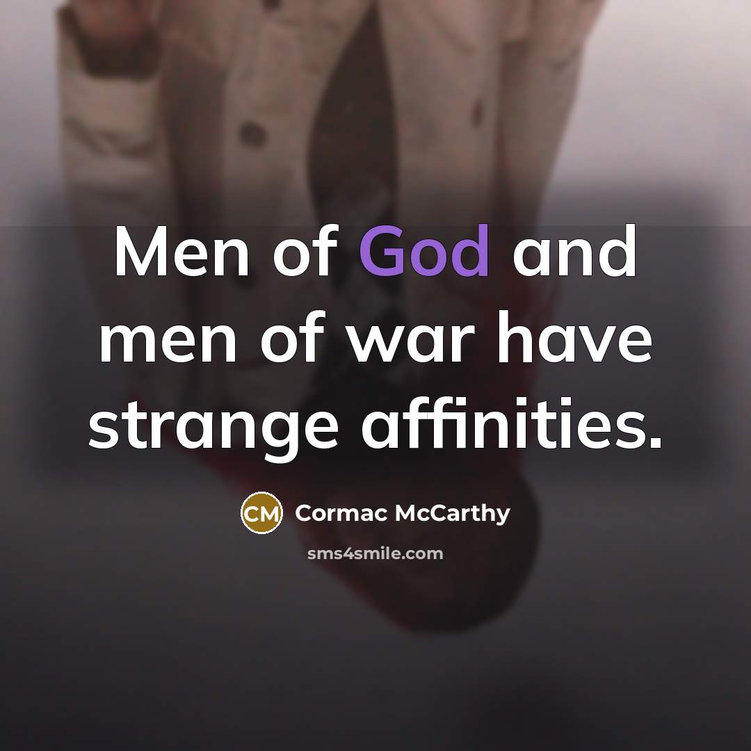 “Men of God and men of war have strange affinities.…” quote by Cormac McCarthy