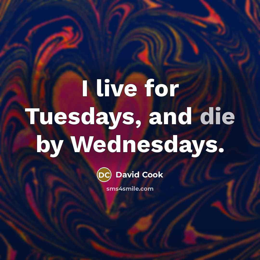 “I live for Tuesdays, and die by Wednesdays.…” quote by David Cook