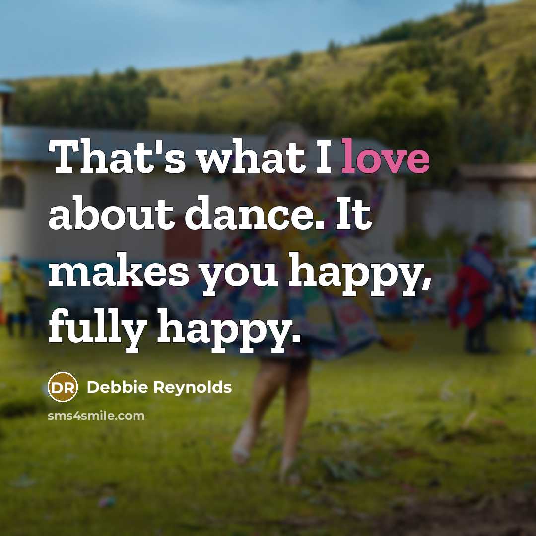 “That's what I love about dance. It makes you happy,…” quote by Debbie Reynolds