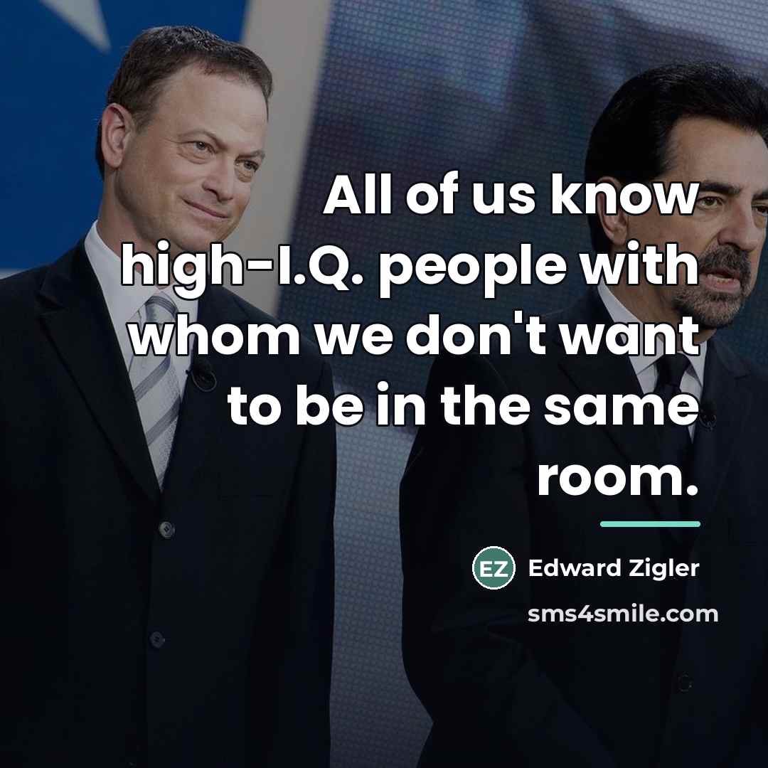 “All of us know high-I.Q. people with whom we don't…” quote by Edward Zigler