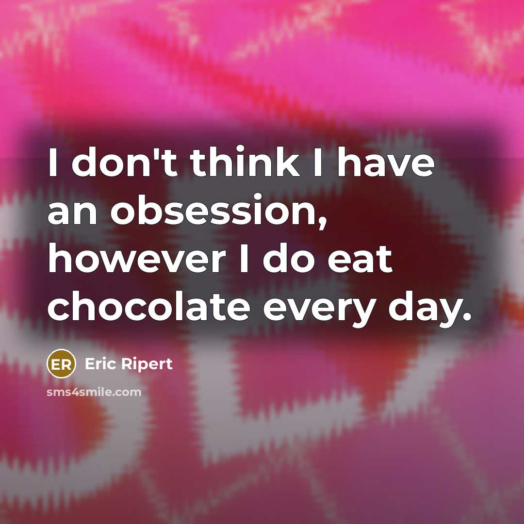 “I don't think I have an obsession, however I do…” quote by Eric Ripert
