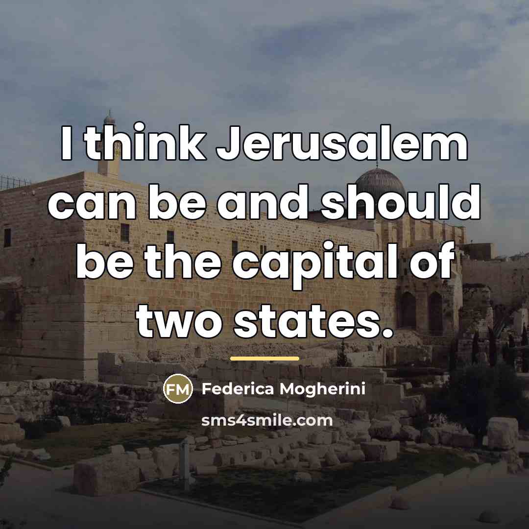 “I think Jerusalem can be and should be the capital…” quote by Federica Mogherini