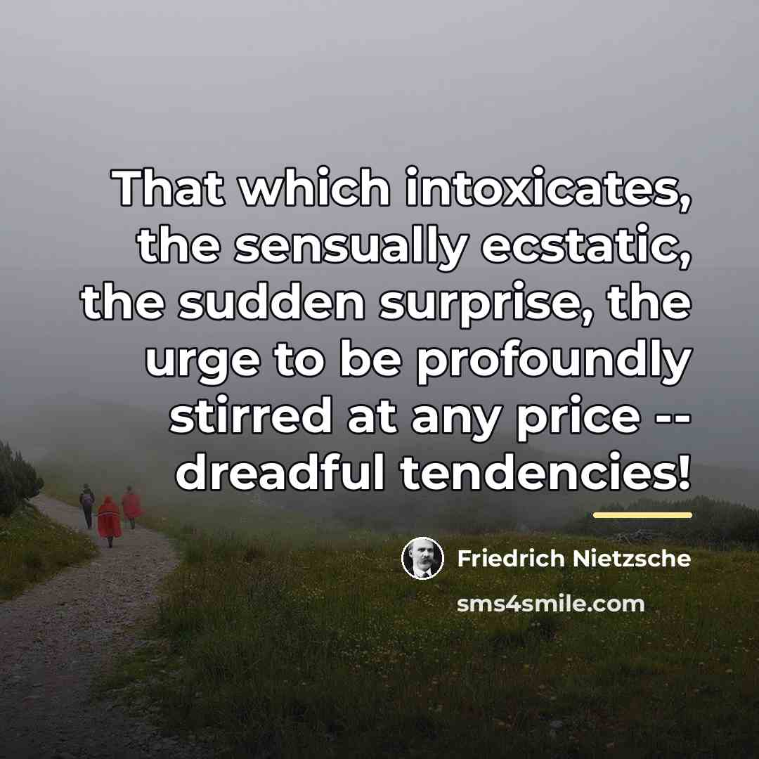 “That which intoxicates, the sensually ecstatic, the sudden surprise, the…” quote by Friedrich Nietzsche