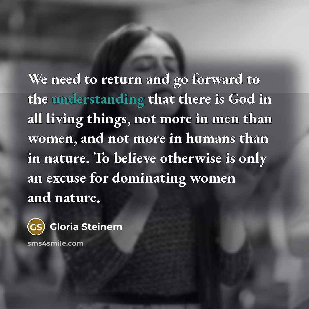 “We need to return and go forward to the understanding…” quote by Gloria Steinem