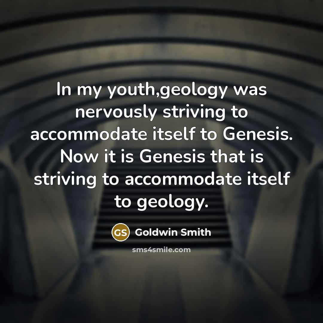 “In my youth,geology was nervously striving to accommodate itself to…” quote by Goldwin Smith