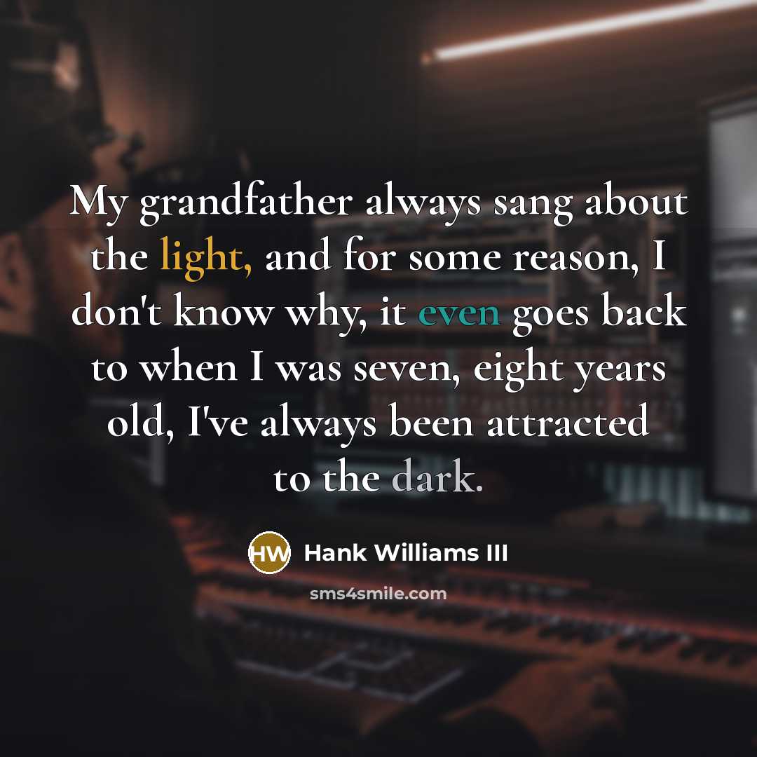 “My grandfather always sang about the light, and for some…” quote by Hank Williams III
