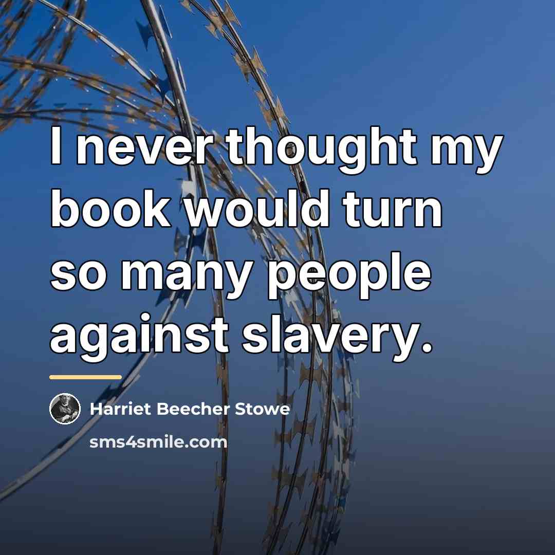 “I never thought my book would turn so many people…” quote by Harriet Beecher Stowe